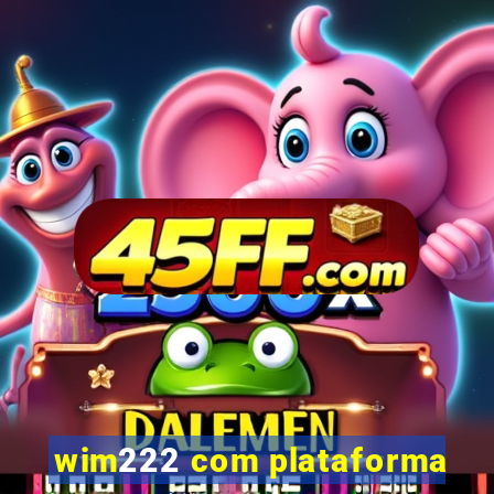 wim222 com plataforma